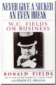 Cover for the book Never Give a Sucker an Even Break: W.C. Fields on Business.
